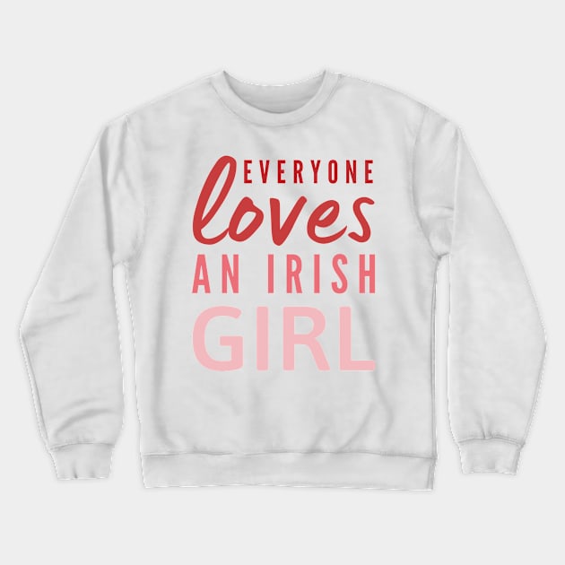 Everyone loves an Irish girl St Patricks day quote Crewneck Sweatshirt by Cute Tees Kawaii